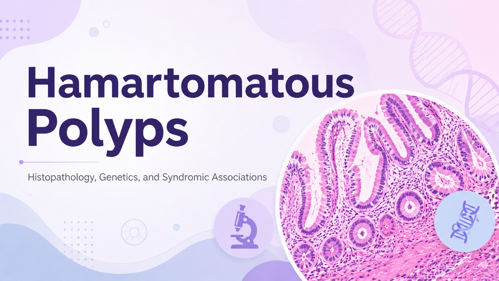 Master Guide to Hamartomatous Polyps: Histopathology, Genetics, and Syndromic Associations