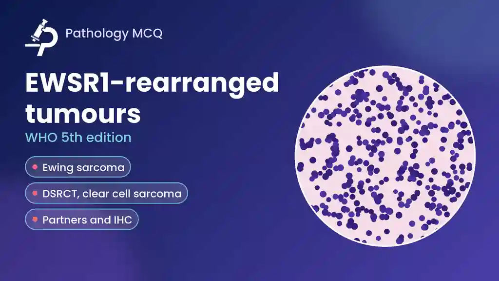 EWSR1-Rearranged Tumours (WHO 5th Edition): Fusion Partners, Morphology, IHC and MCQs